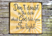 Load image into Gallery viewer, Don&#39;t Doubt In The Dark What God Told You In The Light Wooden Sign, Inspirational Home Decor, Rustic Wooden Sign
