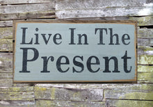 Load image into Gallery viewer, Live In The Present Distressed Sign, Wooden Sign, Home Decor, Rustic Wooden Sign, Inspirational Sign, Motivational Sign
