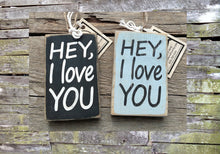 Load image into Gallery viewer, Hey I Love You Wooden Ornament, Hey I Love You Wooden Charm, Rustic Ornament, Distressed Ornament, Hey I Love You Home Decoration, Ornament
