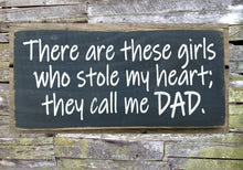 Load image into Gallery viewer, There Are These Girls Who Stole My Heart; They Call Me DAD Wooden Sign, Father&#39;s Day Gift, Sign for Fathers, Gift for Dad, Father&#39;s Day
