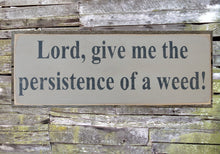 Load image into Gallery viewer, Persistence of a Weed Wooden Sign, Persistence of a Weed Distressed Sign, Persistence of a Weed Rustic Sign, Handmade Sign, Home Decor
