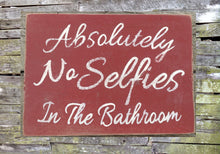 Load image into Gallery viewer, Absolutely No Selfies in the Bathroom Wooden Sign, No Selfies in the Bathroom Distressed Sign, Wooden Sign Home Decor, Rustic Wooden Sign
