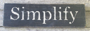 Simplify Wooden Sign, Simplify Distressed Sign, Simplify Rustic Sign, Simplify Handmade Sign, Simplify Home Decor, Sign Made in USA