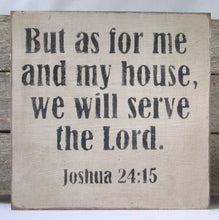 Load image into Gallery viewer, Joshua 24:15 Wooden Sign, Joshua 24 Distressed Sign, As For Me and My House Wooden Sign, As For Me and My House Distressed Sign, Home Decor
